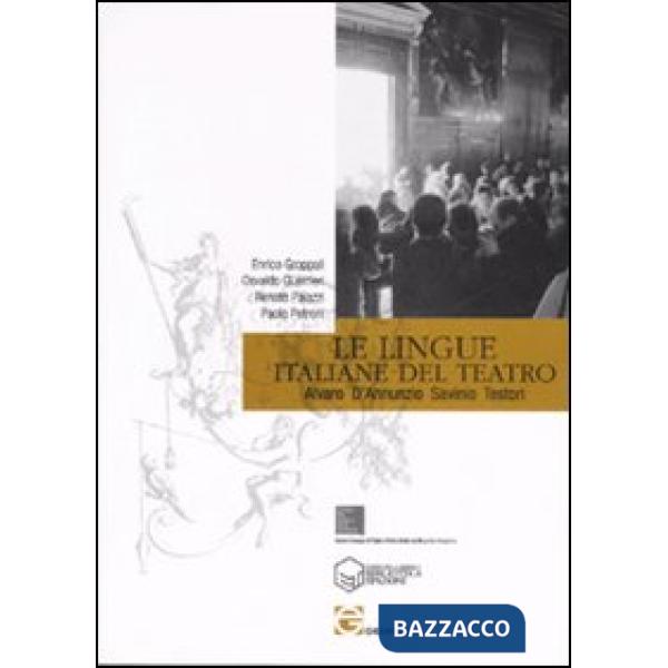 Lingue italiane del teatro. Alvaro, D'Annunzio, Savinio, Testori (Le)