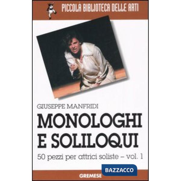 Monologhi e soliloqui. 50 pezzi per attrici soliste. Vol. 1