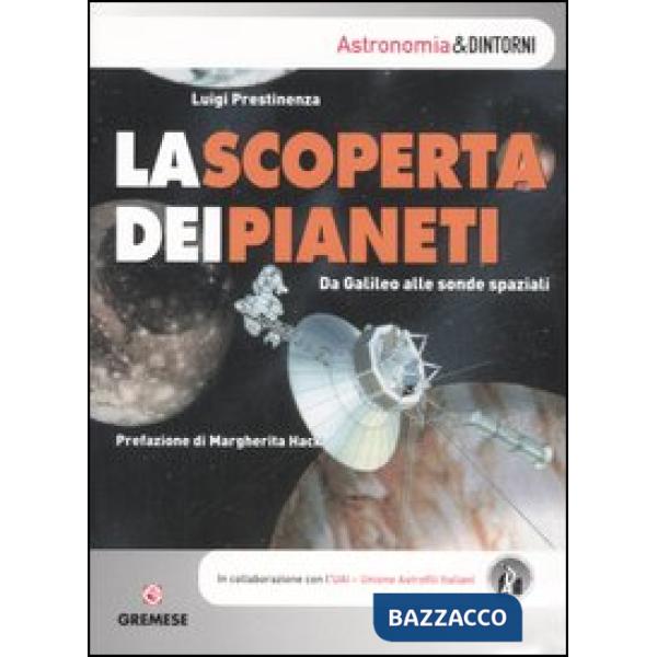 Scoperta dei pianeti. Da Galileo alle sonde spaziali. Ediz. illustrata (La)