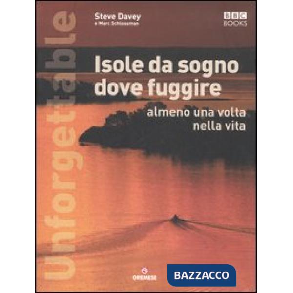 Unforgettable. Isole da sogno dove fuggire almeno una volta nella vita