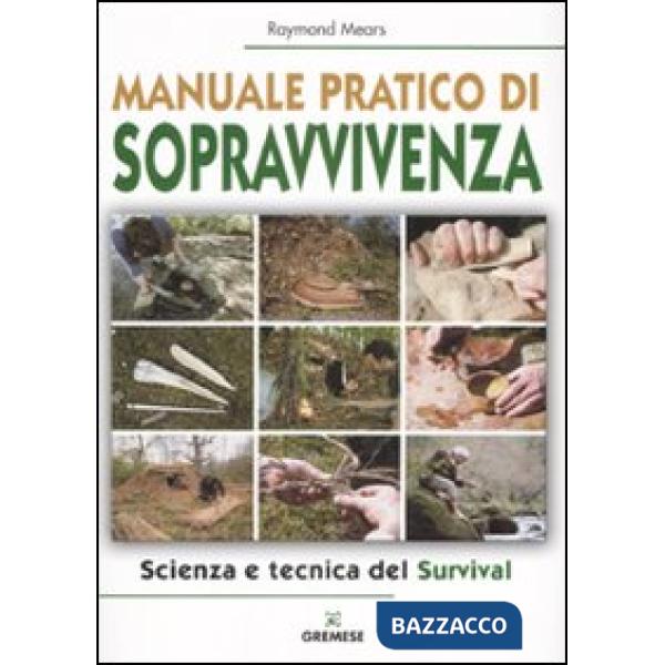 Manuale pratico di sopravvivenza. Scienza e tecnica del survival