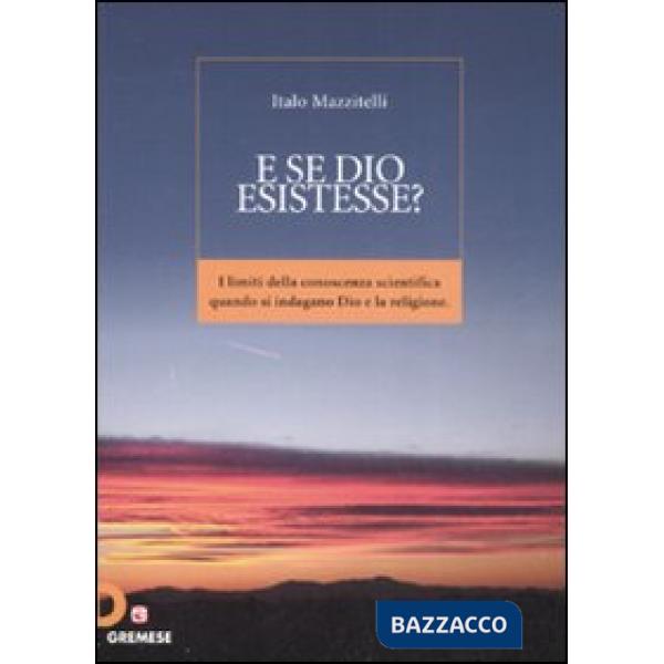 E se Dio esistesse? I limiti della conoscenza scientifica quando si indagano Dio
