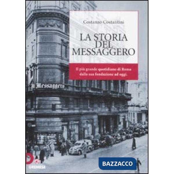 Storia del «Messaggero». Il più grande quotidiano di Roma dalla suafondazione a 
