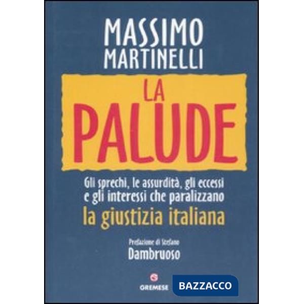 Palude. Gli sprechi, le assurdità, gli eccessi e gli interessi che paralizzano l