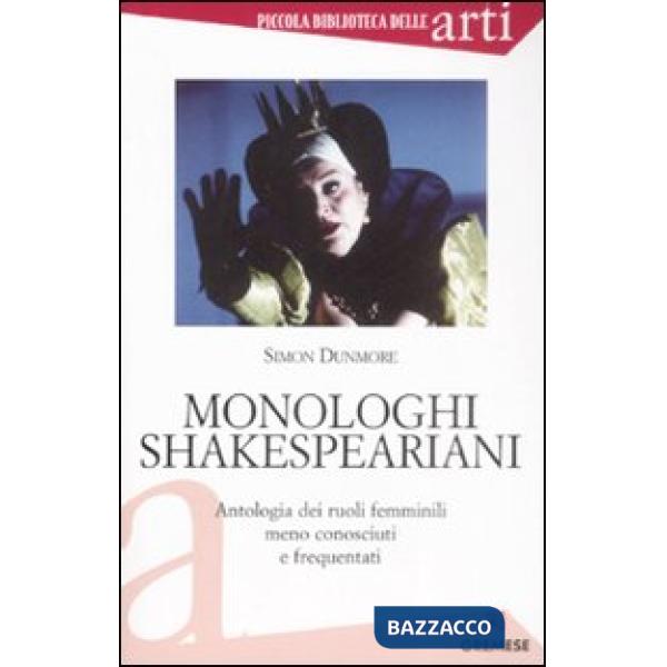 Monologhi shakespeariani. Antologia dei ruoli femminili meno conosciuti e frequentati