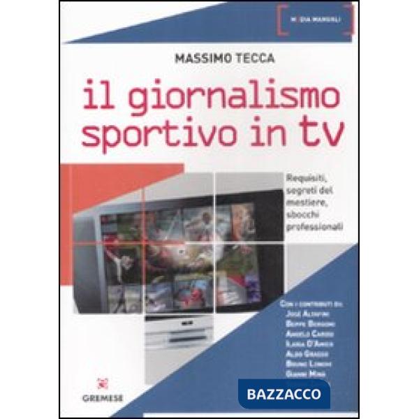 Giornalismo sportivo in Tv. Requisiti, segreti del mestiere, sbocchi professionali (Il)