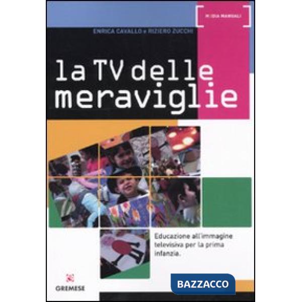 Tv delle meraviglie. Educazione all'immagine televisiva per la prima infanzia (La)