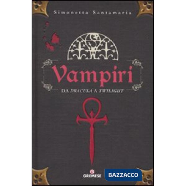 Vampiri. Da «Dracula» a «Twilight». Ediz. illustrata