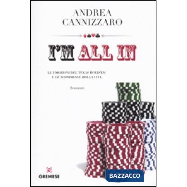 I'm all in. Le emozioni del Texas hold'em e le scommesse della vita