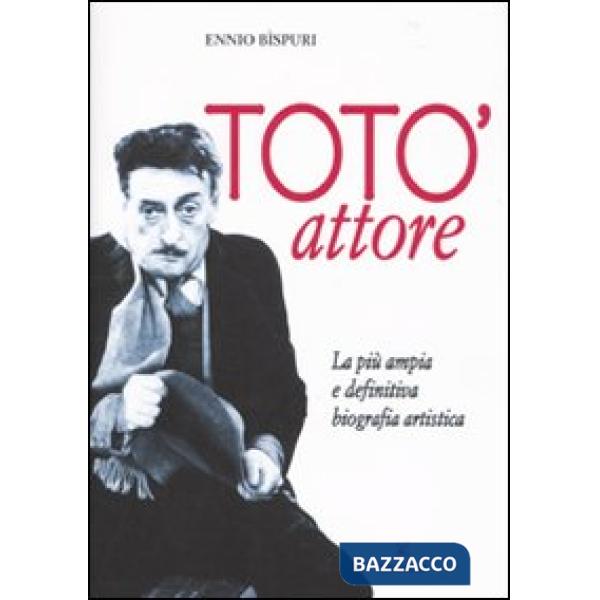 Totò attore. La più ampia e definitiva biografia artistica