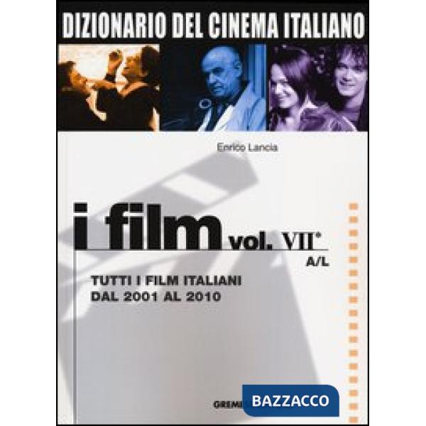 Dizionario del cinema italiano. I film. Vol. 7/1: Tutti i film italiani dal 2001 al 2010. A-L