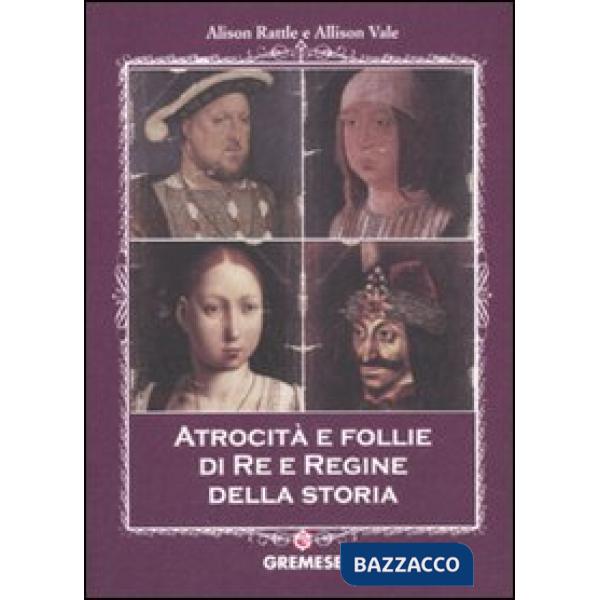 Atrocità e follie di re e regine della storia