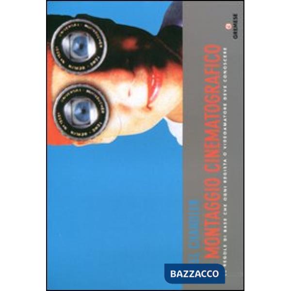 Montaggio cinematografico. Le regole di base che ogni regista o videoamatore deve conoscere (Il)