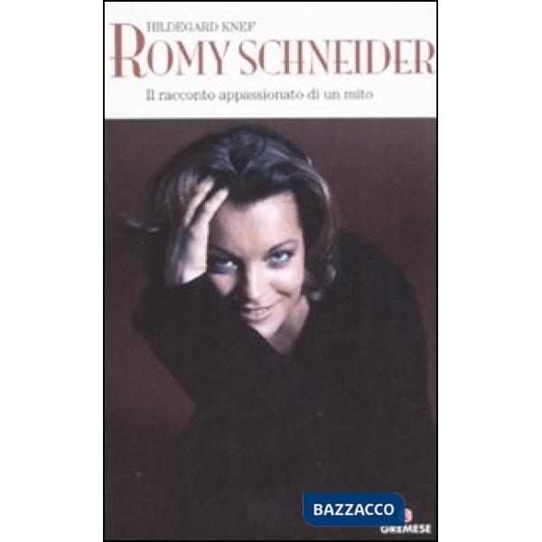 Romy Schneider. Il racconto appassionato di un mito
