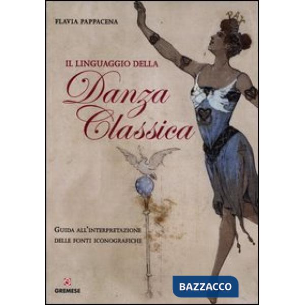 Linguaggio della danza classica. Guida all'interpretazione delle fonti iconograf