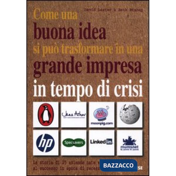 Come una buona idea si può trasformare in una grande impresa in tempo di crisi. La storia di 25 aziende nate e giunte al success
