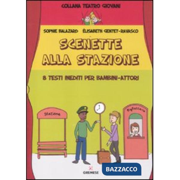 Scenette alla stazione. 8 testi inediti per bambini-attori