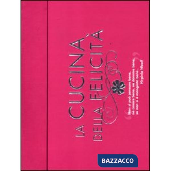 Cucina della felicità: Amore-Amicizia-Successo-Salute-Serenità-Prosperità-Fortuna (La)