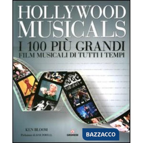 Hollywood musicals. I 100 più grandi film musicali di tutti i tempi. Ediz. illus