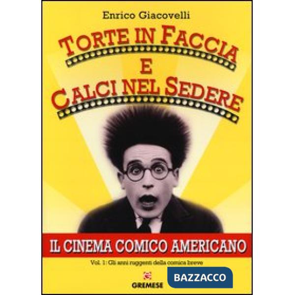 Torte in faccia e calci nel sedere. Il cinema comico americano. Vol. 1: Gli anni