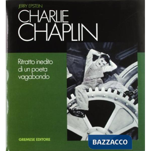 Charlie Chaplin. Ritratto inedito di un poeta vagabondo