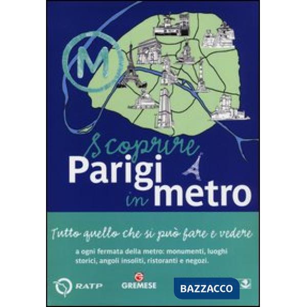 Scoprire Parigi in metro. Tutto quello che si può fare e vedere a ogni fermata d