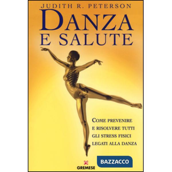 Danza e salute. Come prevenire e risolvere tutti gli stress fisici legati alla d