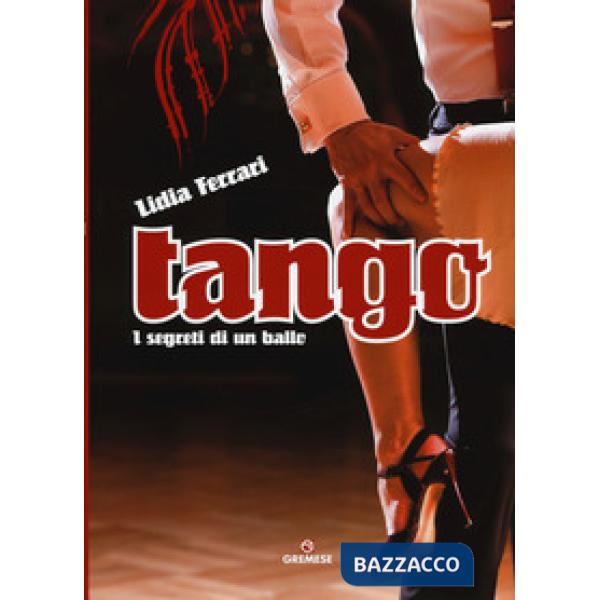 Tango. I segreti di un ballo. Ediz. a colori