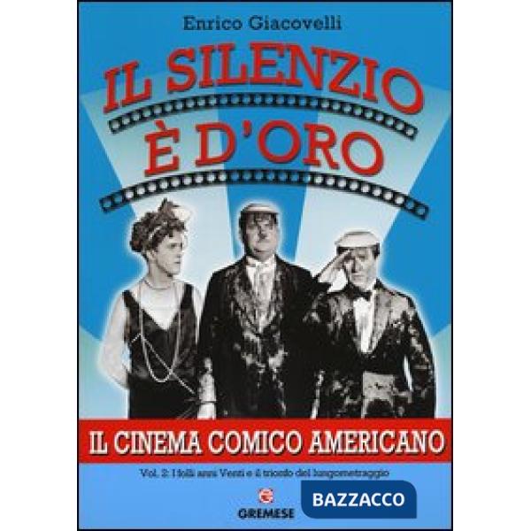 Silenzio è d'oro. Il cinema comico americano (Il). Vol. 2: I folli anni Venti e 