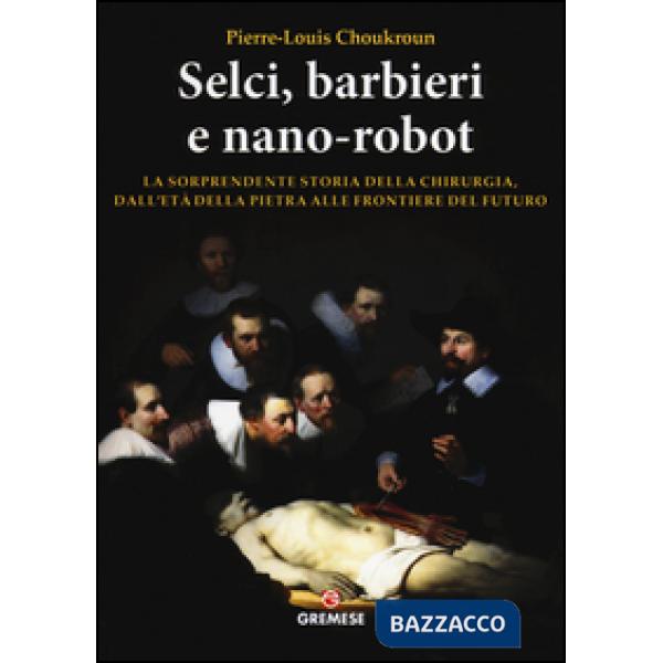 Selci, barbieri e nano-robot. La sorprendente storia della chirurgia, dall'età d