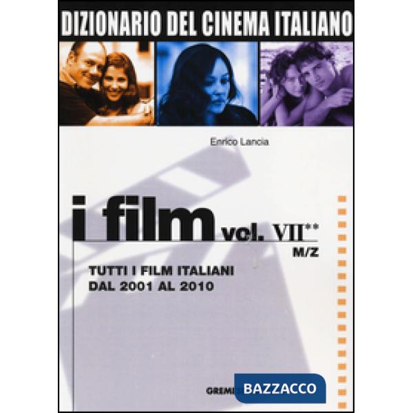 Dizionario del cinema italiano. I film. Vol. 7/2: Tutti i film italiani dal 2001 al 2010. M-Z