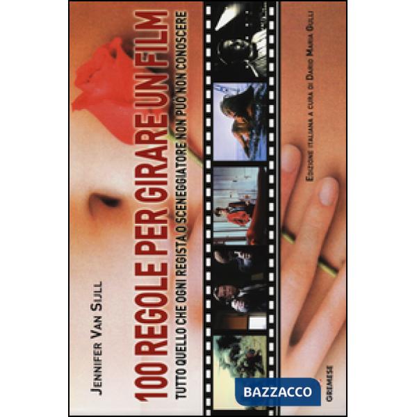 100 regole per girare un film. Tutto quello che ogni regista o sceneggiatore non