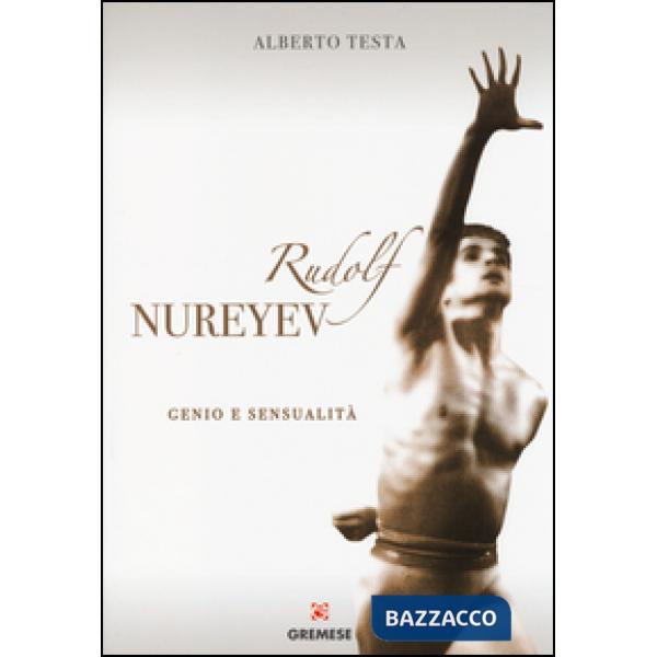 Rudolf Nureyev. Genio e sessualità