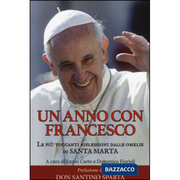 Anno con Francesco. Le più toccanti riflessioni dalle omelie di Santa Marta (Un)