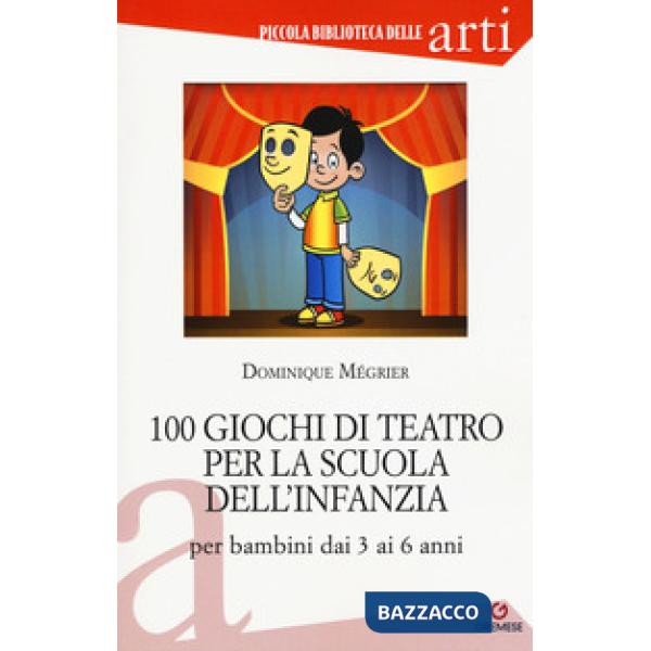 100 giochi di teatro per la scuola dell'infanzia per bambini dai 3 ai 5 anni