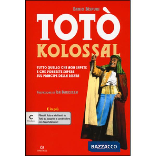 Totò kolossal. Quello che non sapete e che vorreste sapere sul Principe della ri
