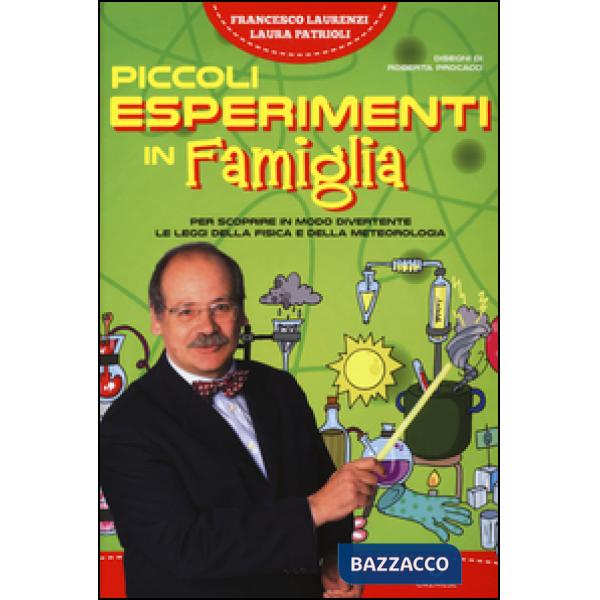 Piccoli esperimenti in famiglia. Per scoprire in modo divertente le leggi della fisica e della meteorologia