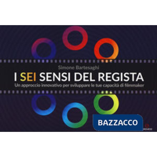 Sei sensi del regista. Un approccio innovativo per sviluppare le tue capacità di filmmaker (I)