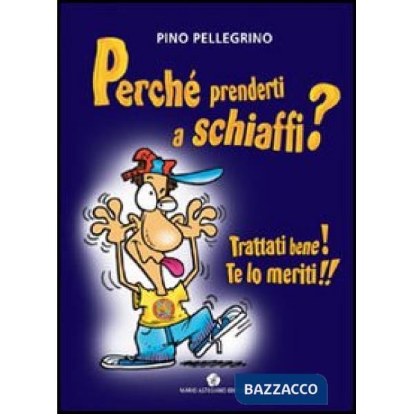 Perché prenderti a schiaffi? Trattati bene! Te lo meriti!!