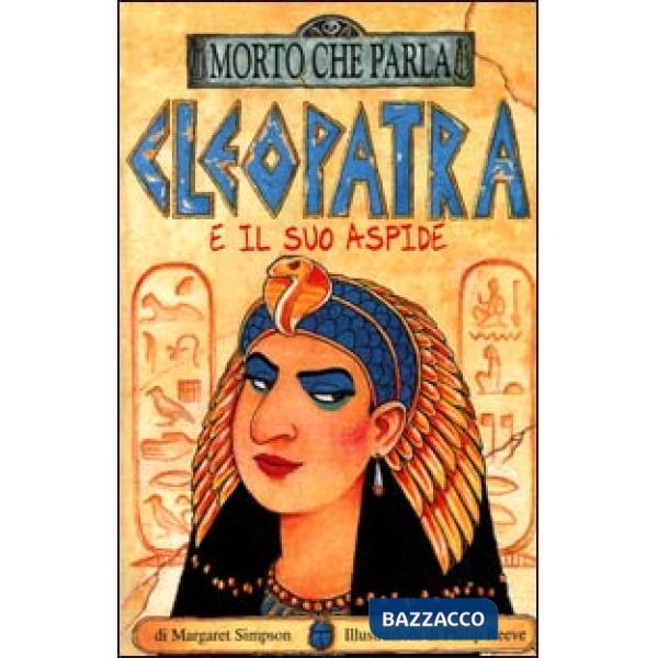 Cleopatra e il suo aspide. Ediz. illustrata