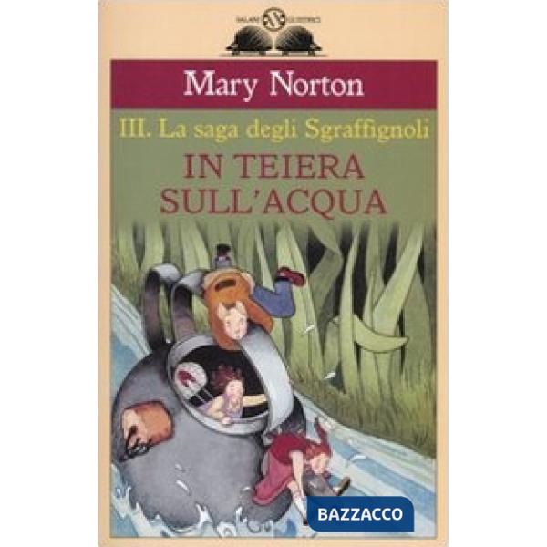 In teiera sull'acqua. La saga degli Sgraffìgnoli. Vol. 3
