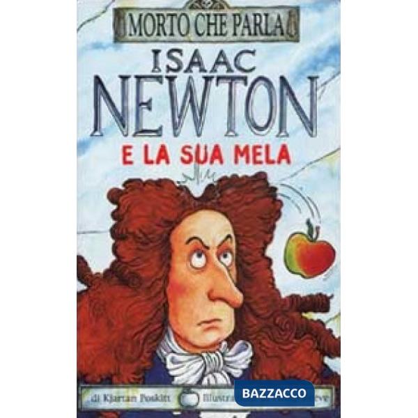 Isaac Newton e la sua mela. Ediz. illustrata