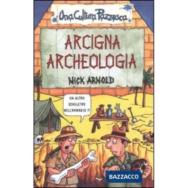 Arcigna archeologia. Ediz. illustrata