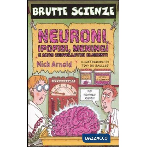 Neuroni, ipofisi, meningi e altri cervellotici elementi. Ediz. illustrata