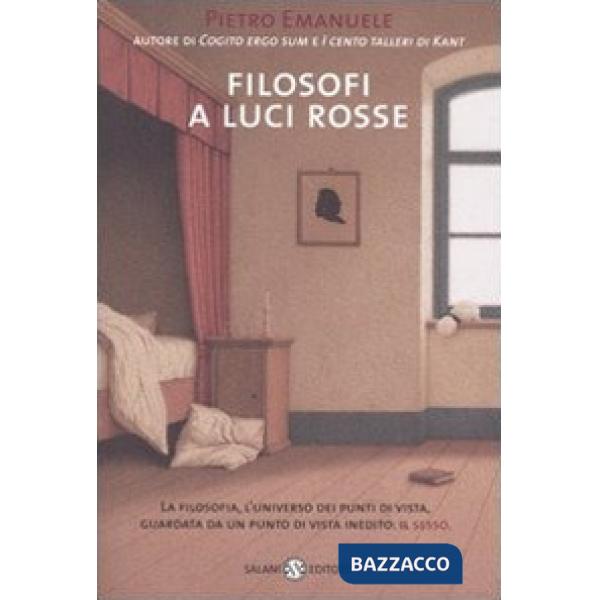 Filosofi a luci rosse. La filosofia, l'universo dei punti di vista, guardata da un punto di vista inedito: il sesso