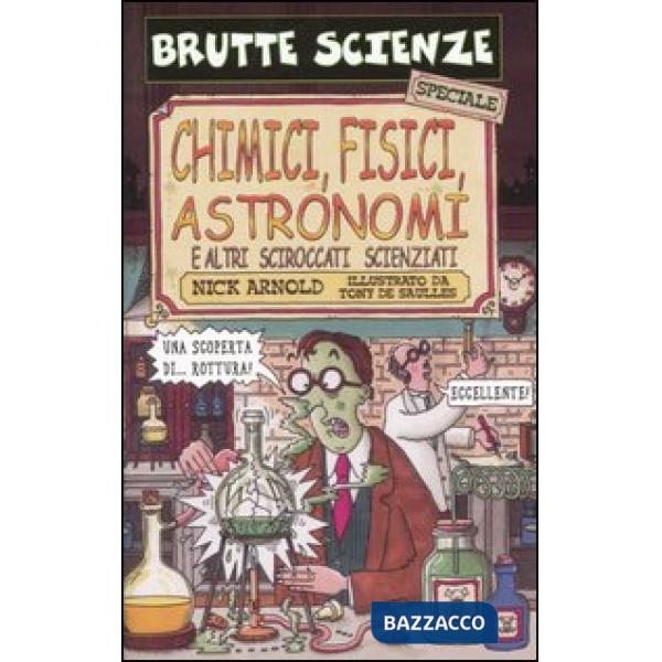 Chimici, fisici, astronomi e altri sciroccati scienziati
