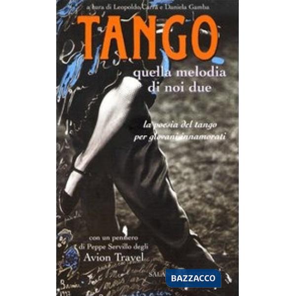 Tango. Quella melodia di noi due. La poesia del tango per giovani innamorati. Testo spagnolo a fronte