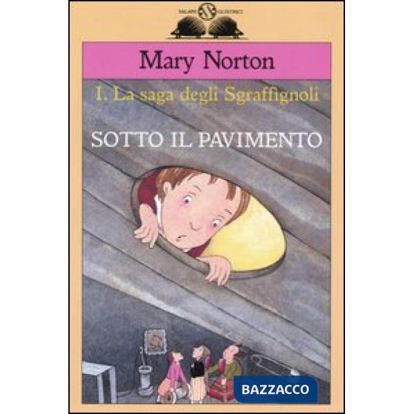 Sotto il pavimento. La saga degli Sgraffìgnoli. Vol. 1