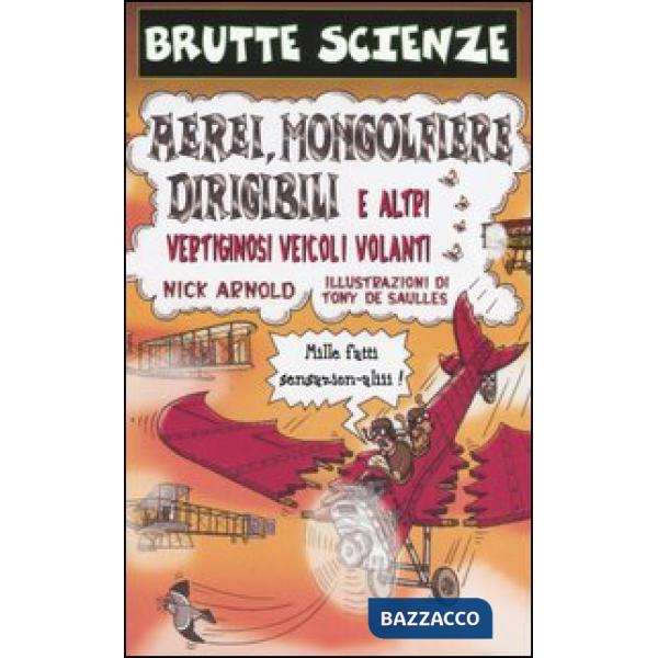 Aerei, mongolfiere, dirigibili e altri vertiginosi veicoli volanti. Ediz. illustrata