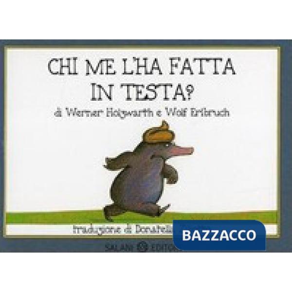 Chi me l'ha fatta in testa? Piccoli libri perfetti. Ediz. illustrata